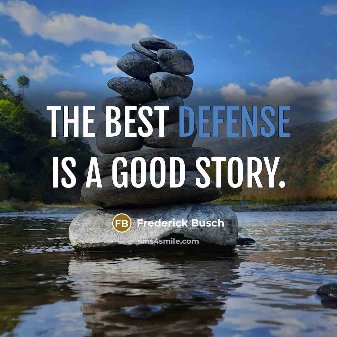 “The best defense is a good story.…” quote by Frederick Busch