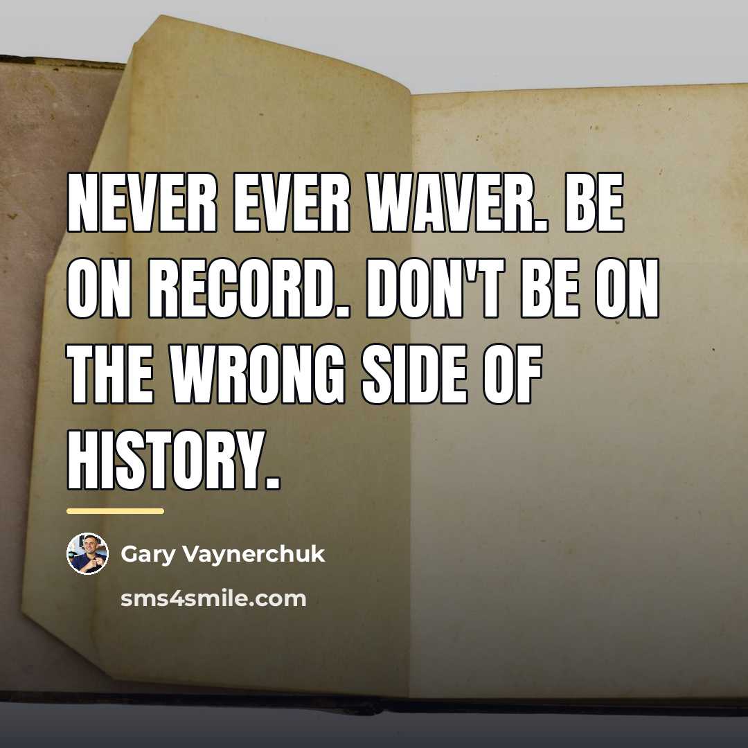 “Never ever waver. Be on record. Don't be on the…” quote by Gary Vaynerchuk