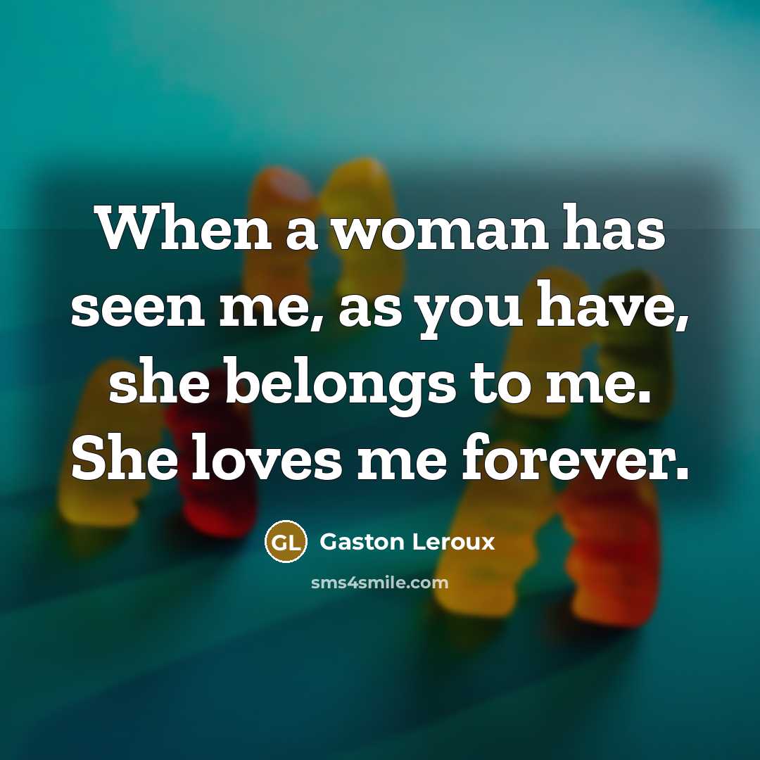 “When a woman has seen me, as you have, she…” quote by Gaston Leroux