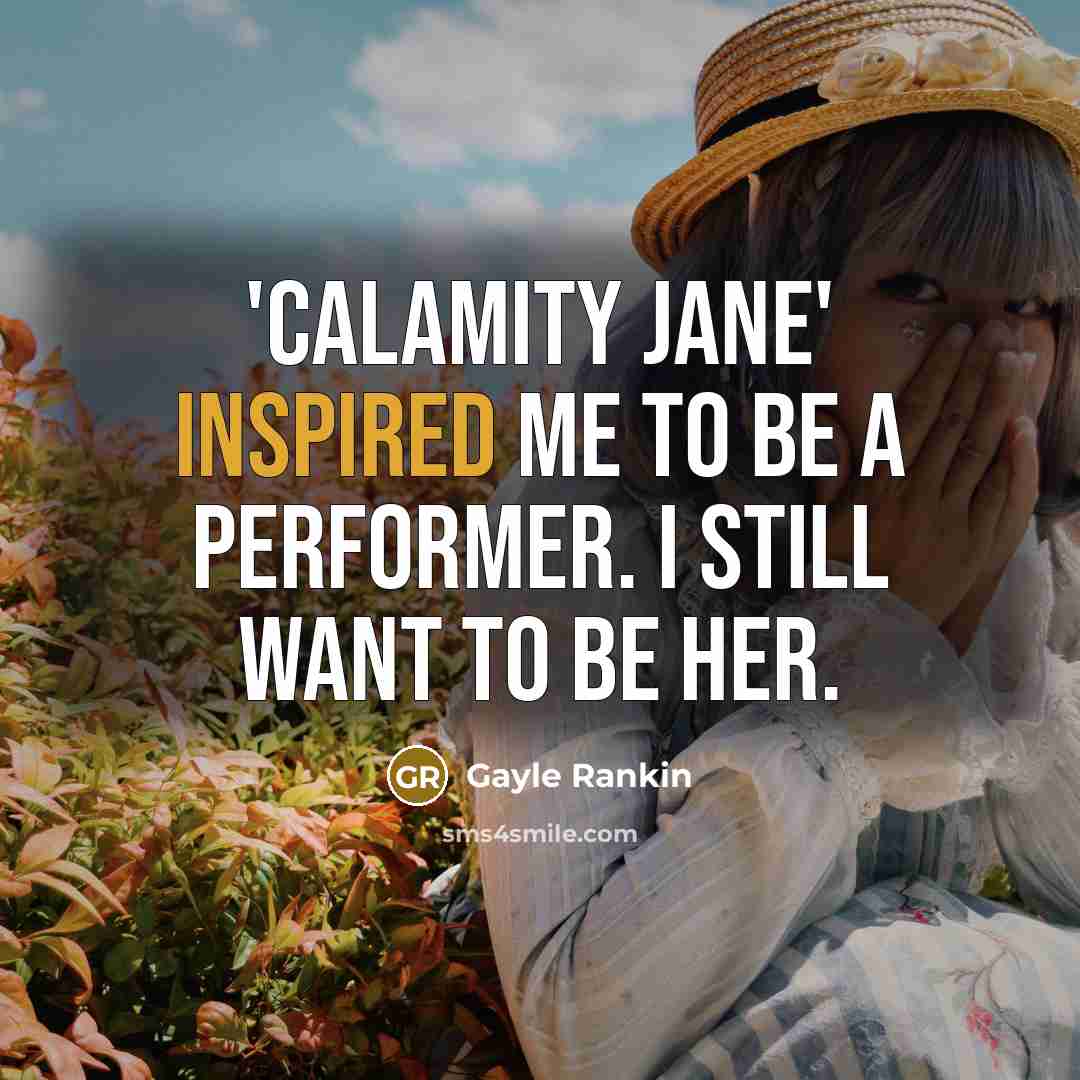 “'Calamity Jane' inspired me to be a performer. I still…” quote by Gayle Rankin