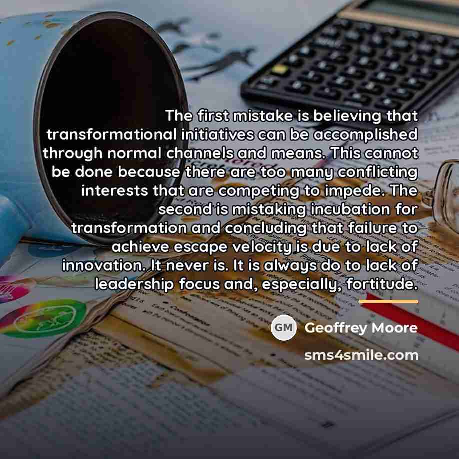“The first mistake is believing that transformational initiatives can be…” quote by Geoffrey Moore