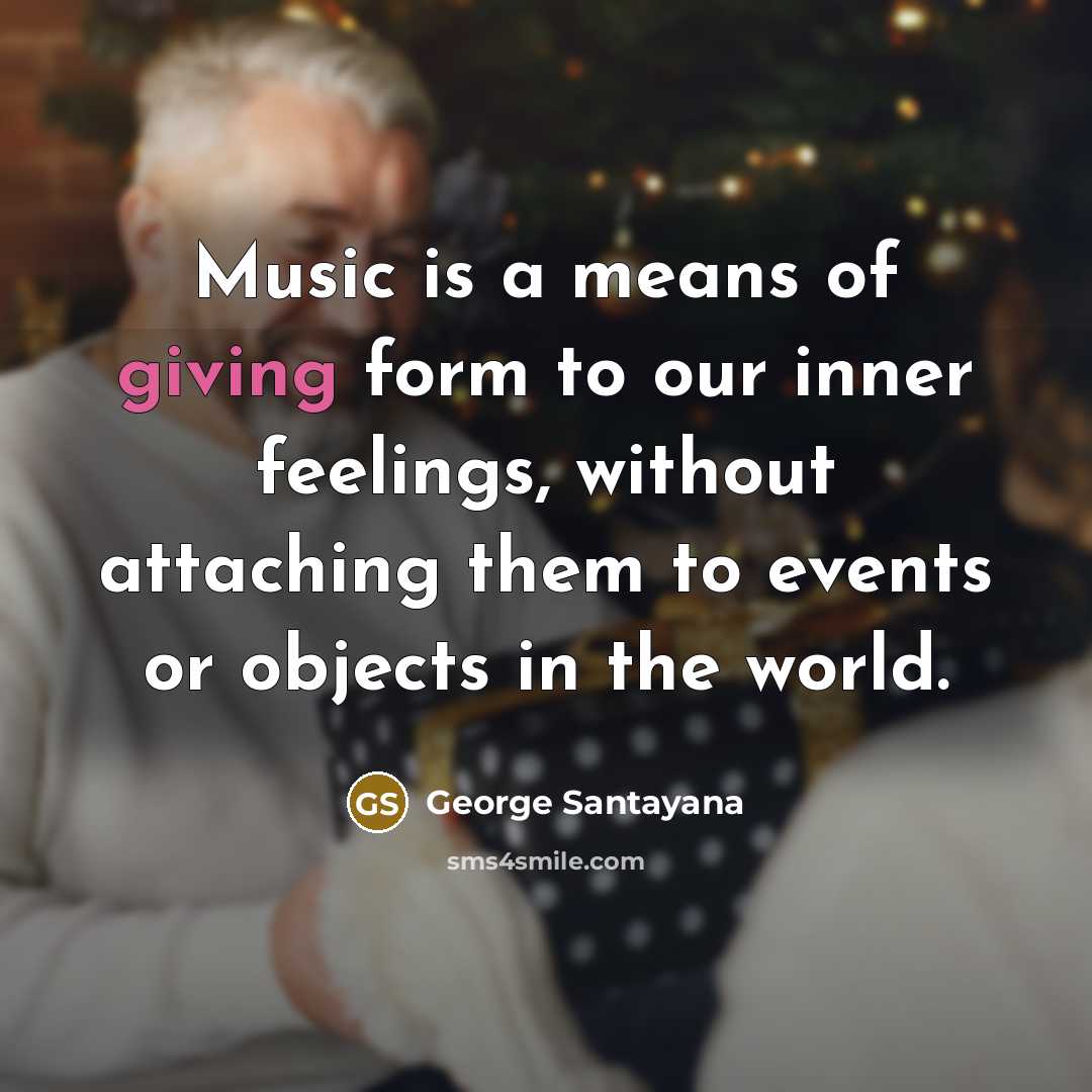 “Music is a means of giving form to our inner…” quote by George Santayana