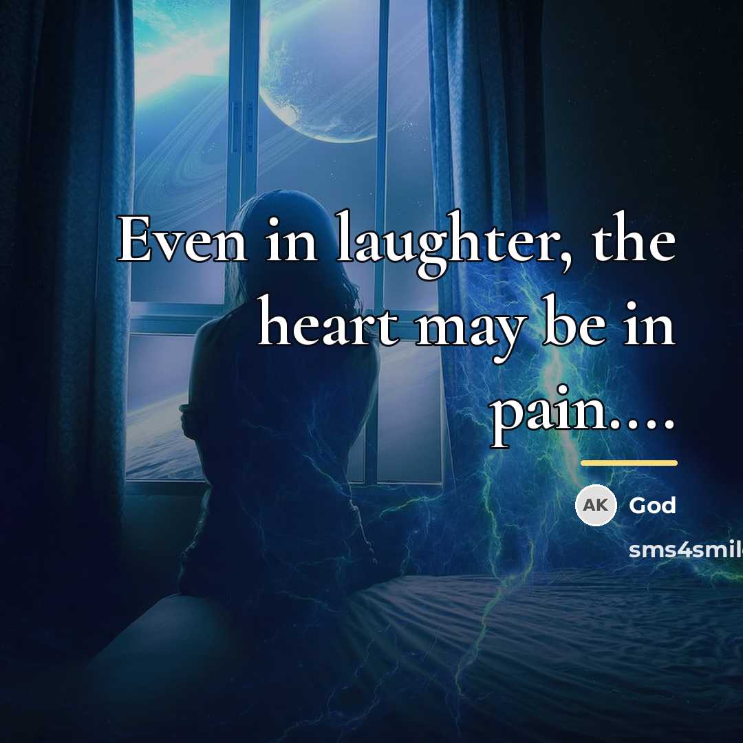 “Even in laughter, the heart may be in pain....…” quote by God