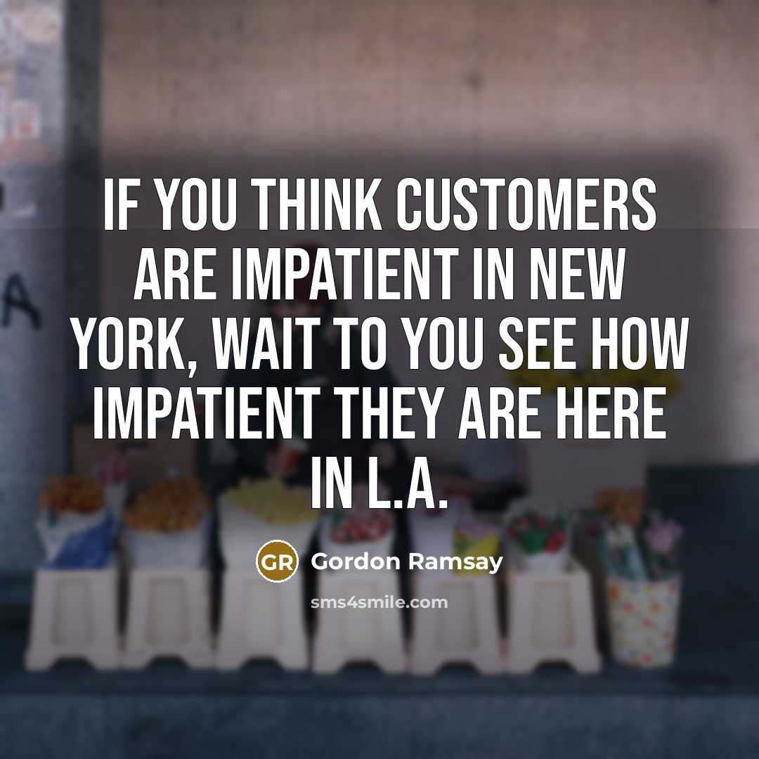 “If you think customers are impatient in New York, wait…” quote by Gordon Ramsay