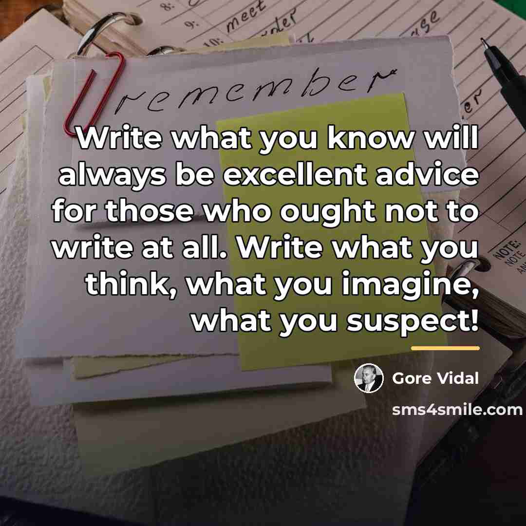 “Write what you know will always be excellent advice for…” quote by Gore Vidal
