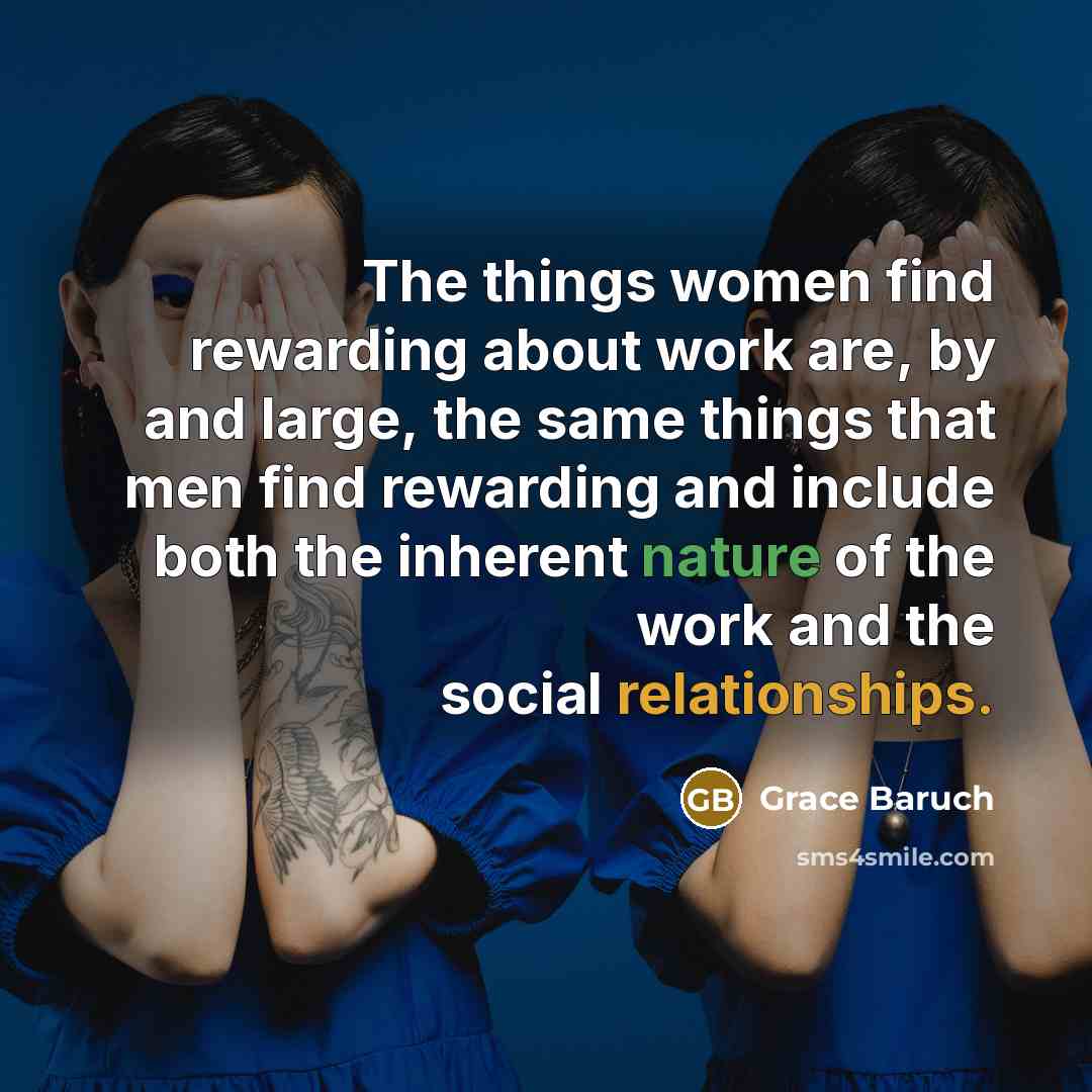 “The things women find rewarding about work are, by and…” quote by Grace Baruch