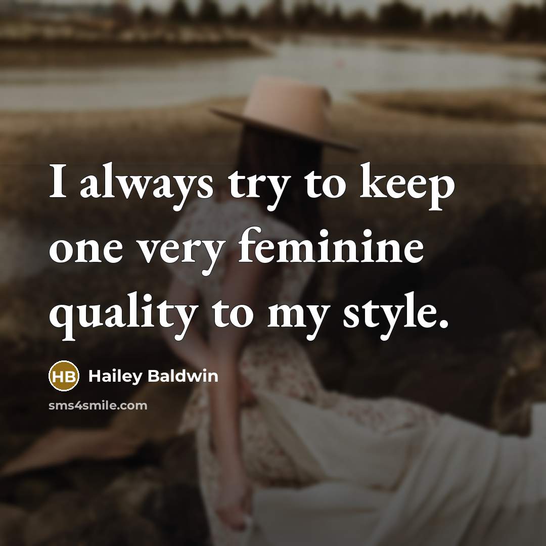 “I always try to keep one very feminine quality to…” quote by Hailey Baldwin