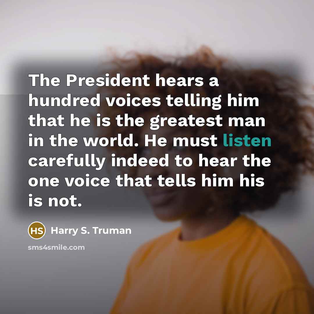 “The President hears a hundred voices telling him that he…” quote by Harry S. Truman