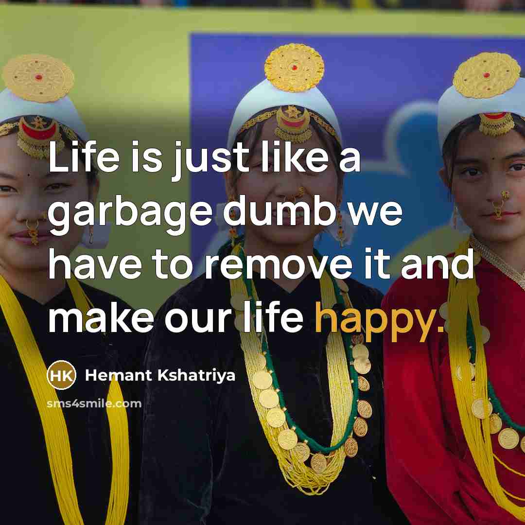 “Life is just like a garbage dumb we have to…” quote by Hemant Kshatriya