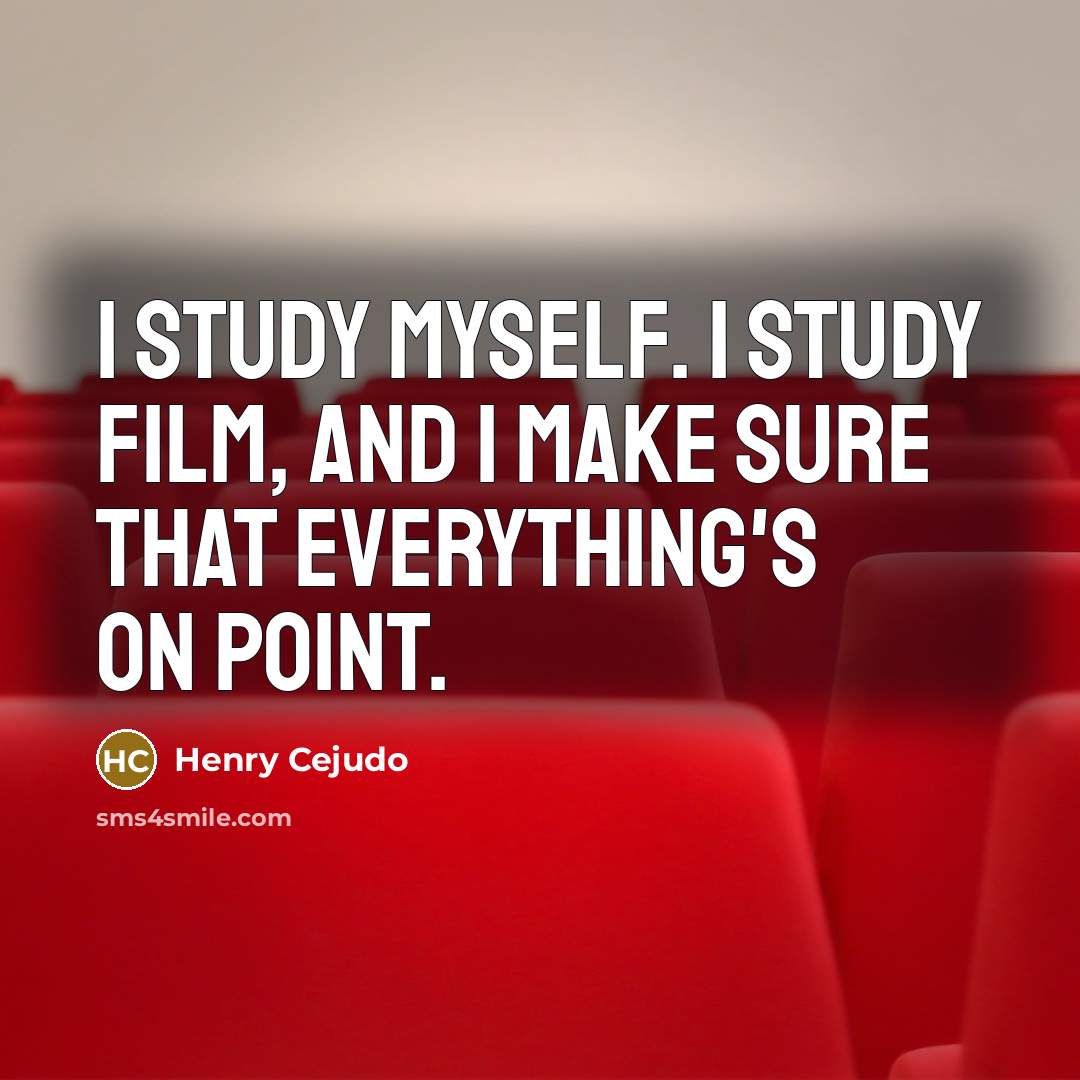 “I study myself. I study film, and I make sure…” quote by Henry Cejudo