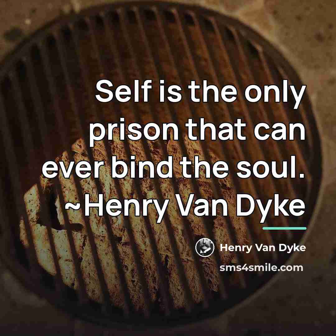 “Self is the only prison that can ever bind the…” quote by Henry Van Dyke