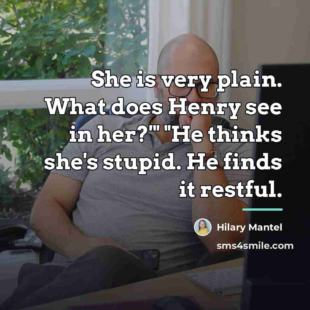 “She is very plain. What does Henry see in her?'"…” quote by Hilary Mantel