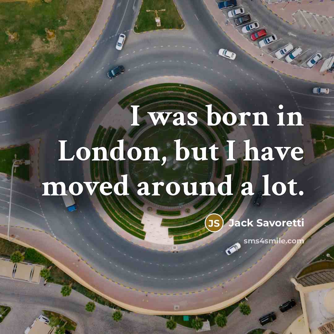 “I was born in London, but I have moved around…” quote by Jack Savoretti