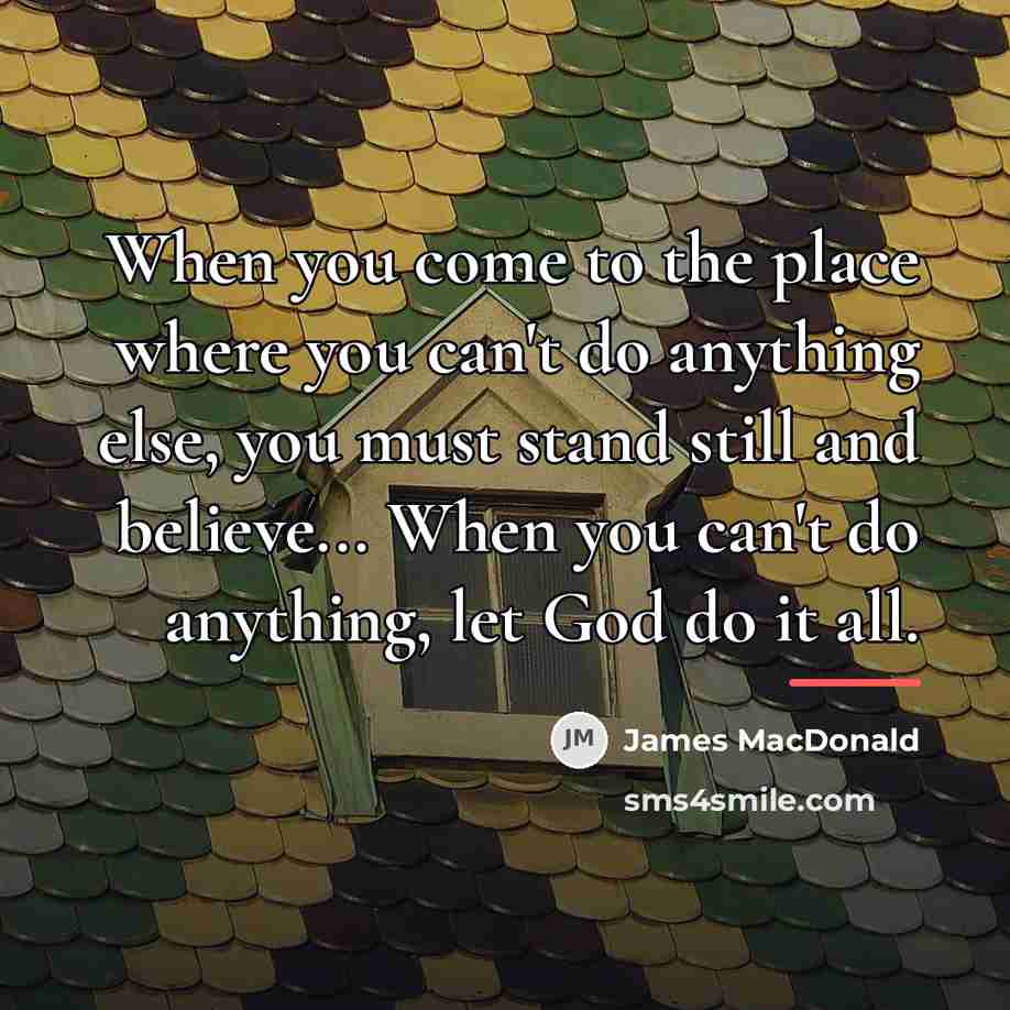 “When you come to the place where you can't do…” quote by James MacDonald