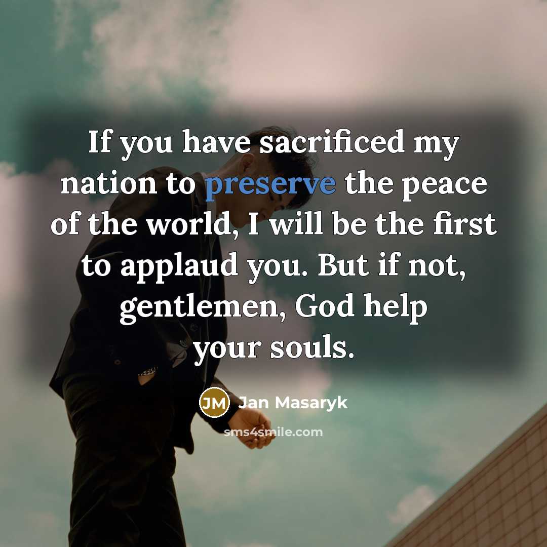 “If you have sacrificed my nation to preserve the peace…” quote by Jan Masaryk