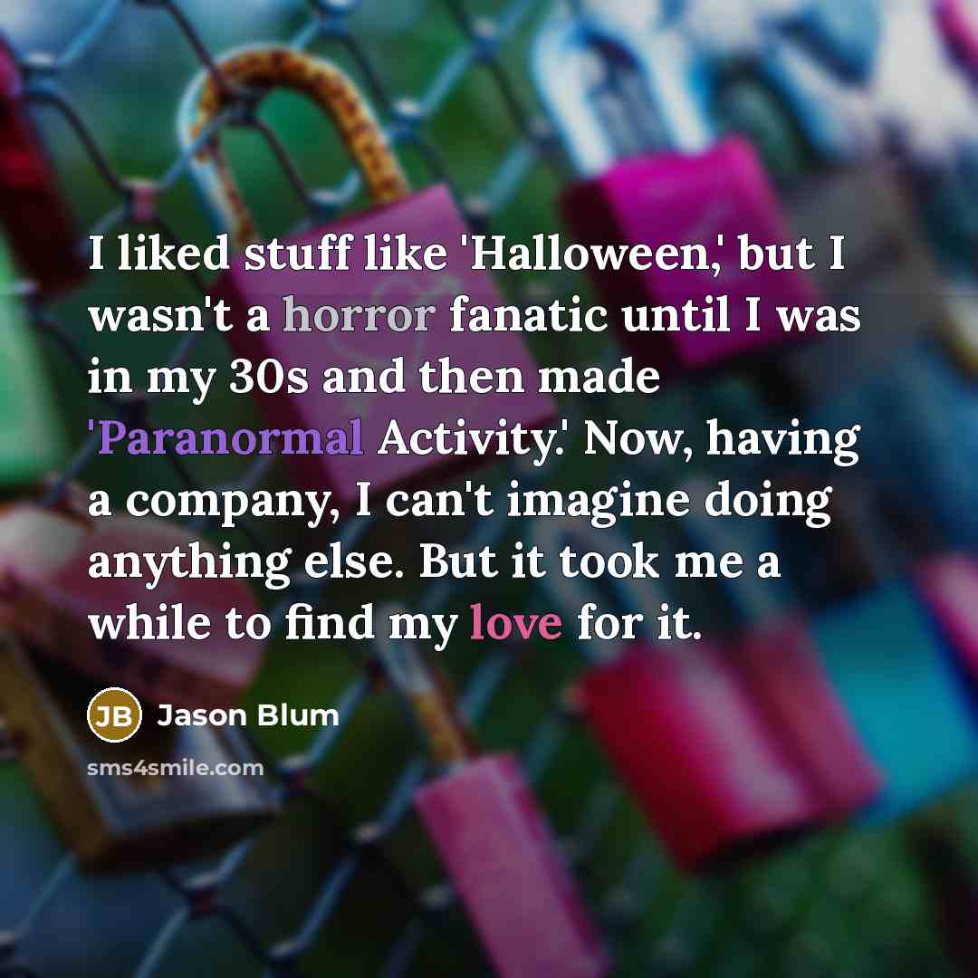 “I liked stuff like 'Halloween,' but I wasn't a horror…” quote by Jason Blum