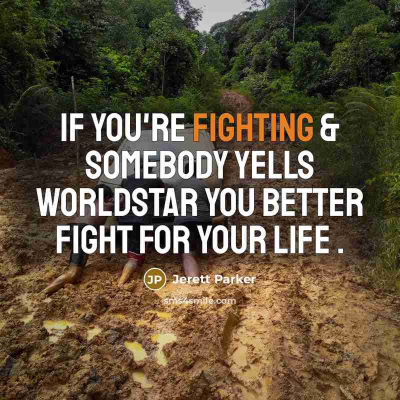 “IF YOU'RE FIGHTING & SOMEBODY YELLS WORLDSTAR YOU BETTER FIGHT…” quote by Jerett Parker