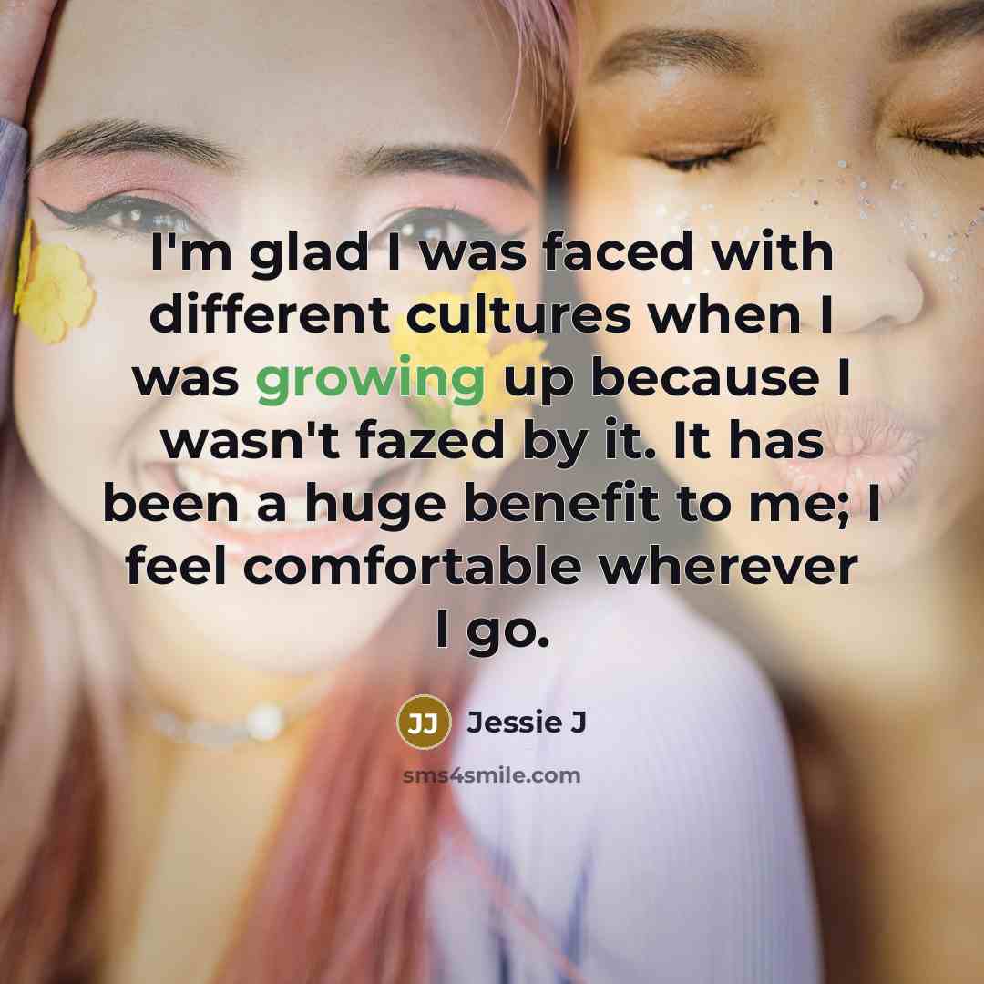 “I'm glad I was faced with different cultures when I…” quote by Jessie J