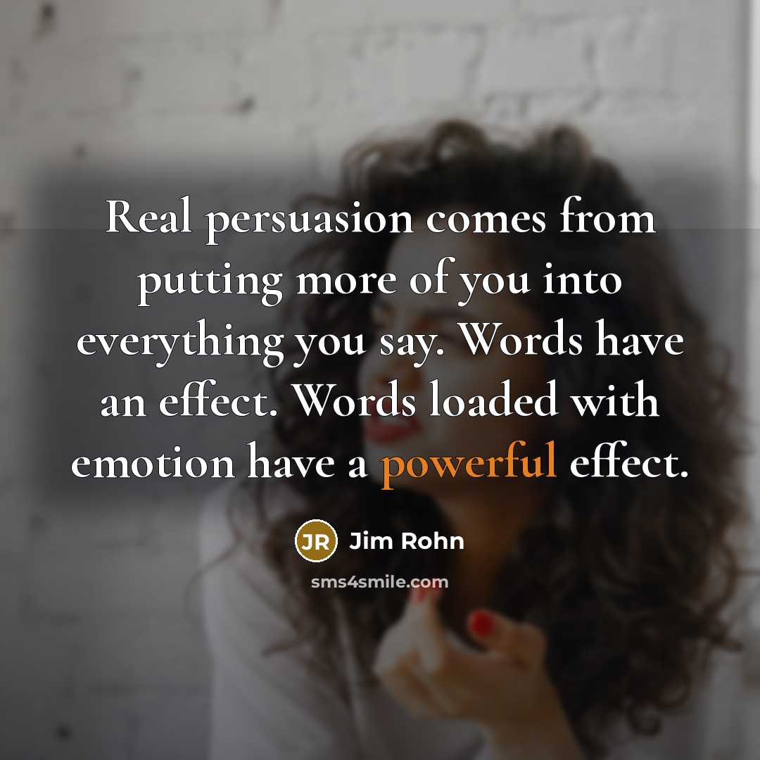 “Real persuasion comes from putting more of you into everything…” quote by Jim Rohn
