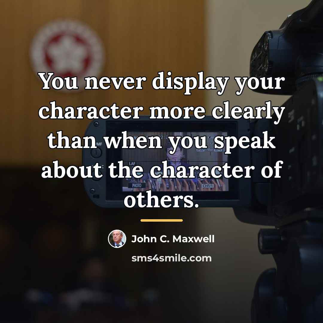 “You never display your character more clearly than when you…” quote by John C. Maxwell