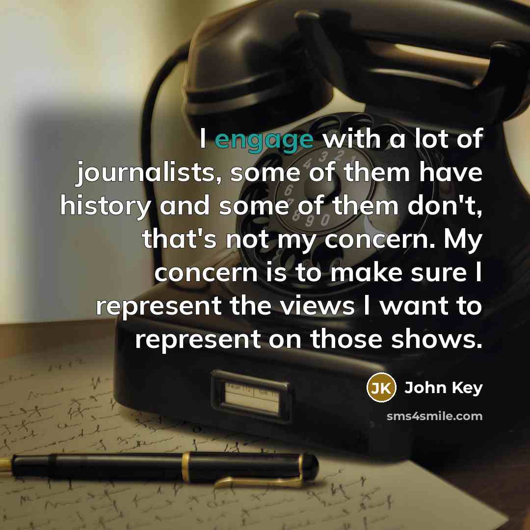 “I engage with a lot of journalists, some of them…” quote by John Key