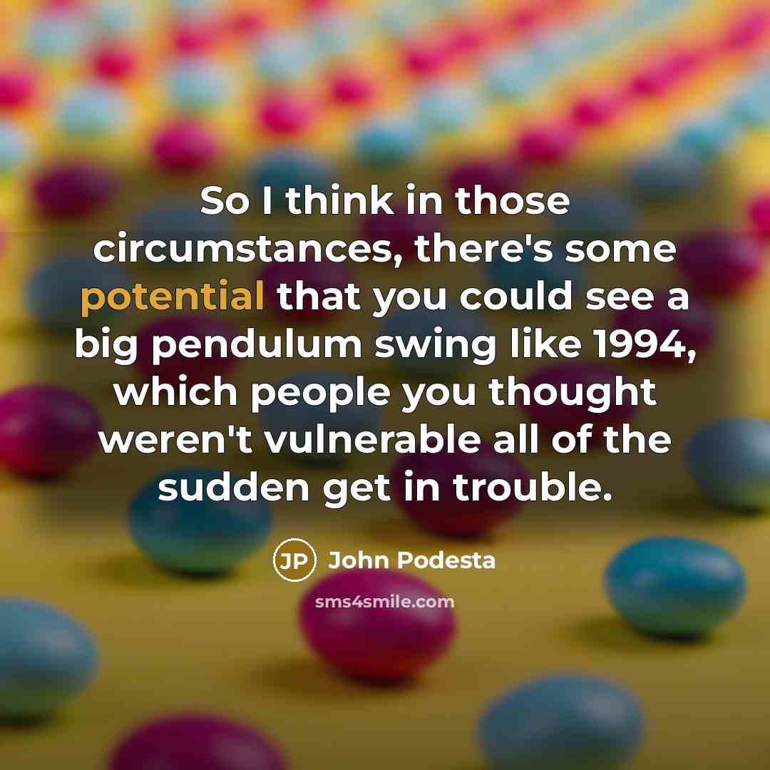 “So I think in those circumstances, there's some potential that…” quote by John Podesta