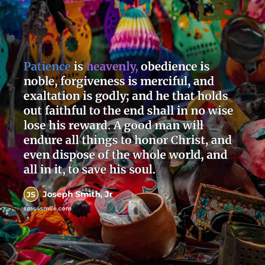 “Patience is heavenly, obedience is noble, forgiveness is merciful, and…” quote by Joseph Smith, Jr