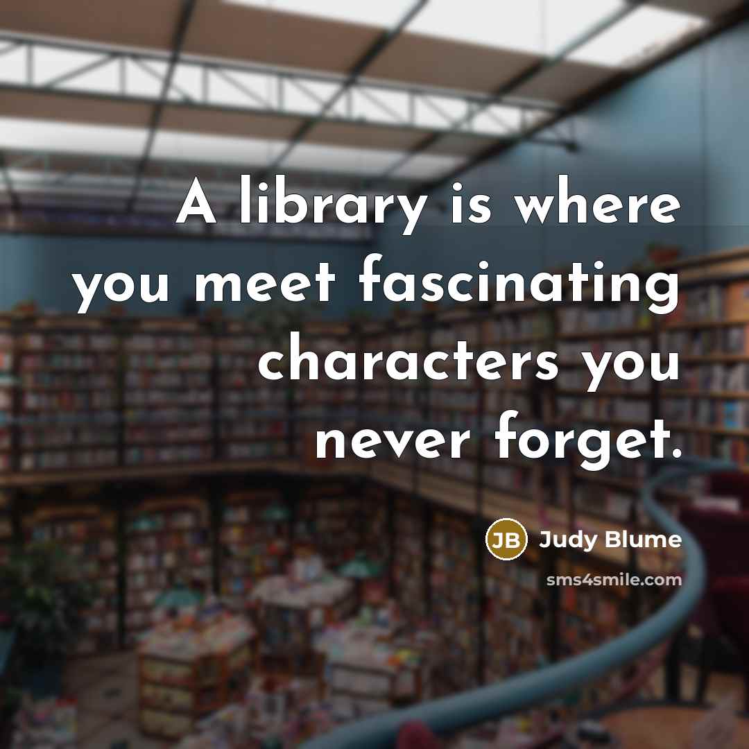 “A library is where you meet fascinating characters you never…” quote by Judy Blume