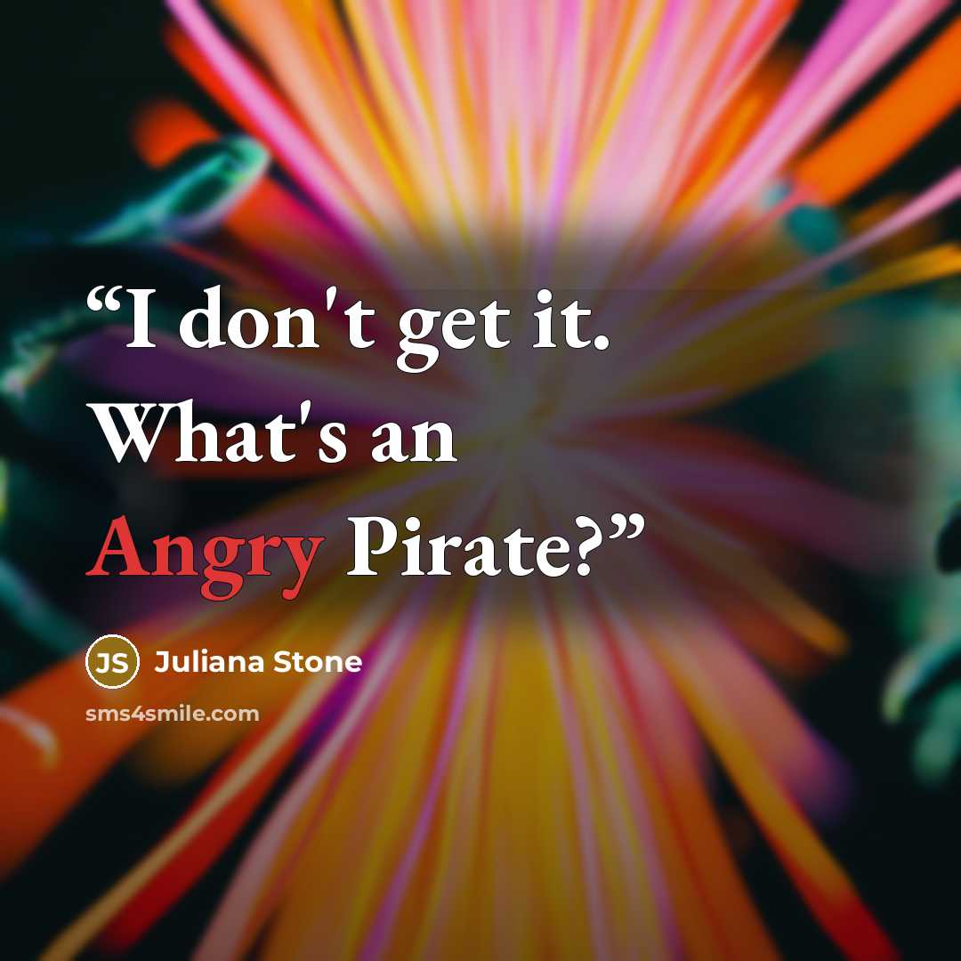 “I don't get it. What's an Angry Pirate?” quote by Juliana Stone