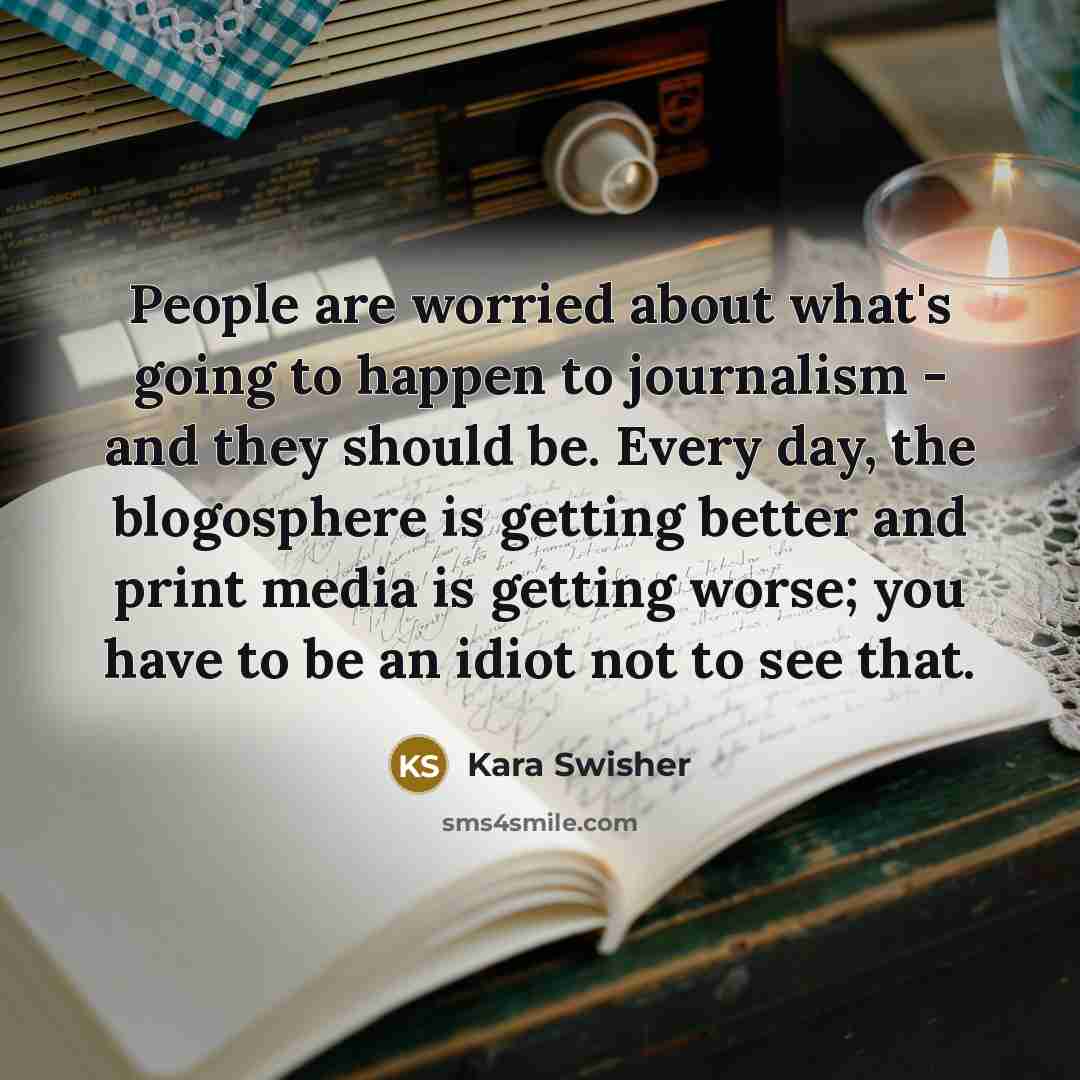 “People are worried about what's going to happen to journalism…” quote by Kara Swisher