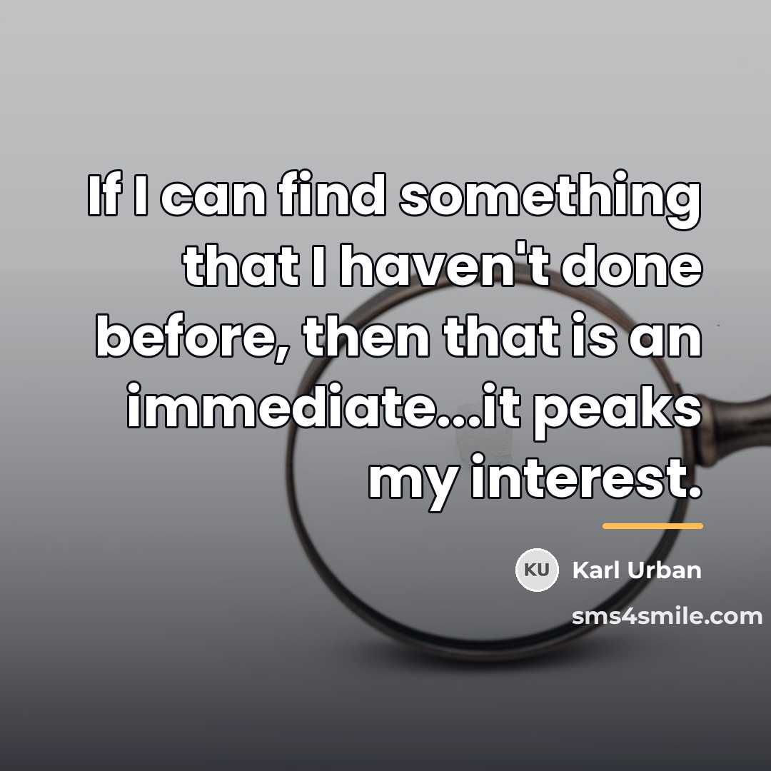 “If I can find something that I haven't done before,…” quote by Karl Urban