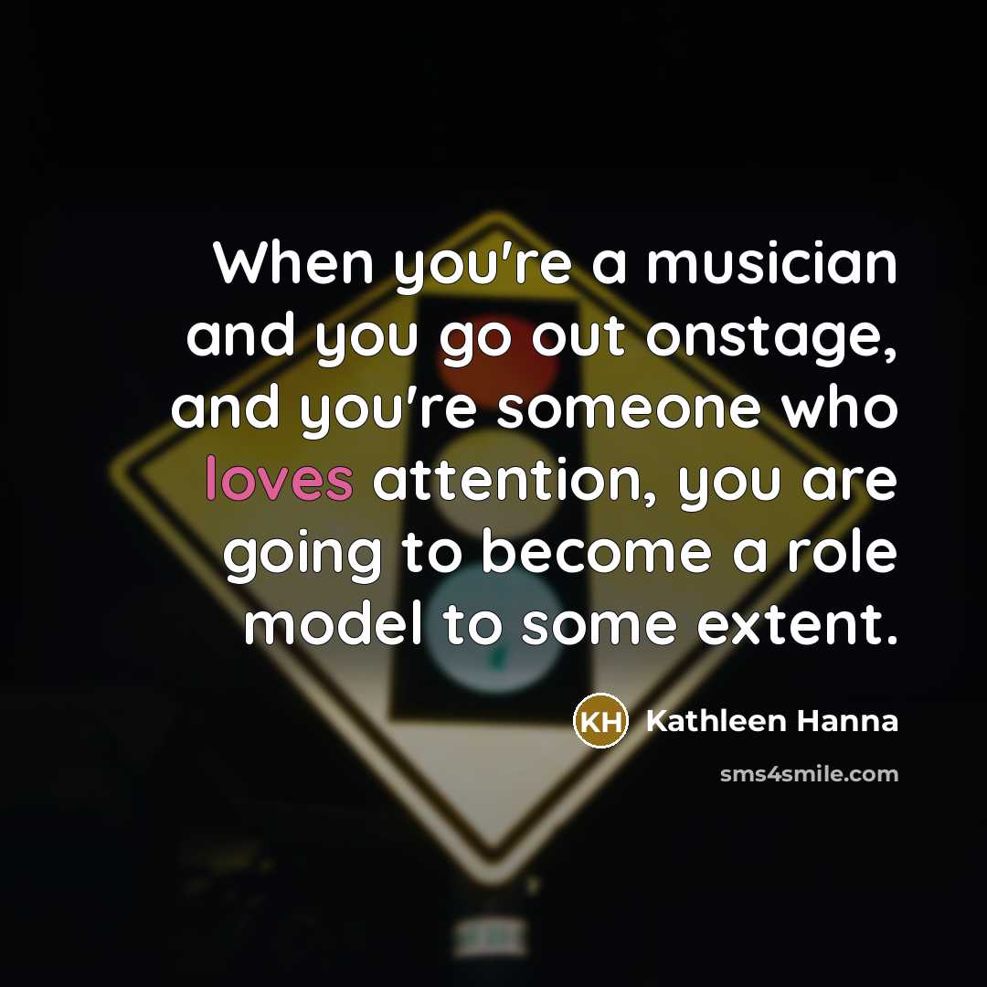 “When you're a musician and you go out onstage, and…” quote by Kathleen Hanna