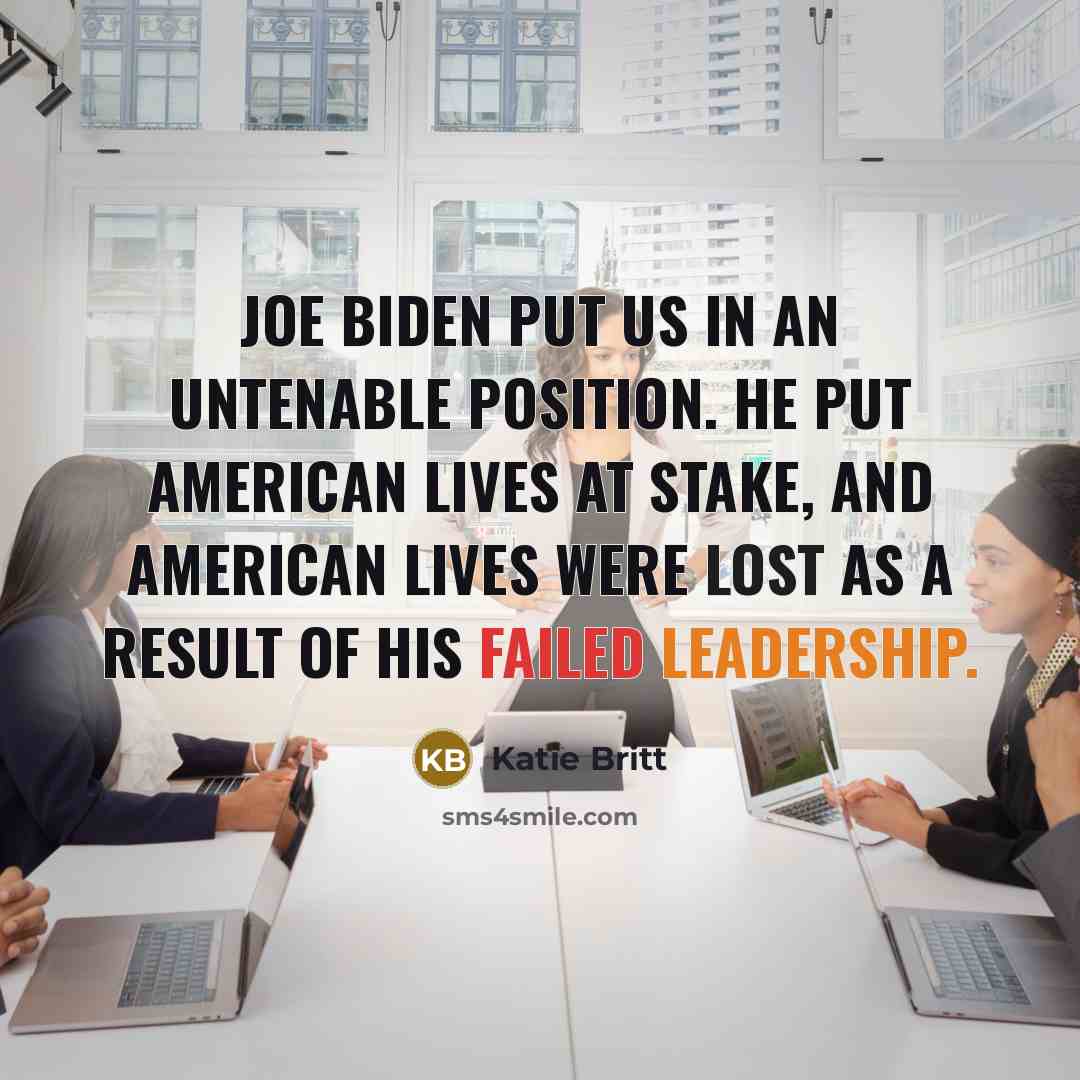 “Joe Biden put us in an untenable position. He put…” quote by Katie Britt