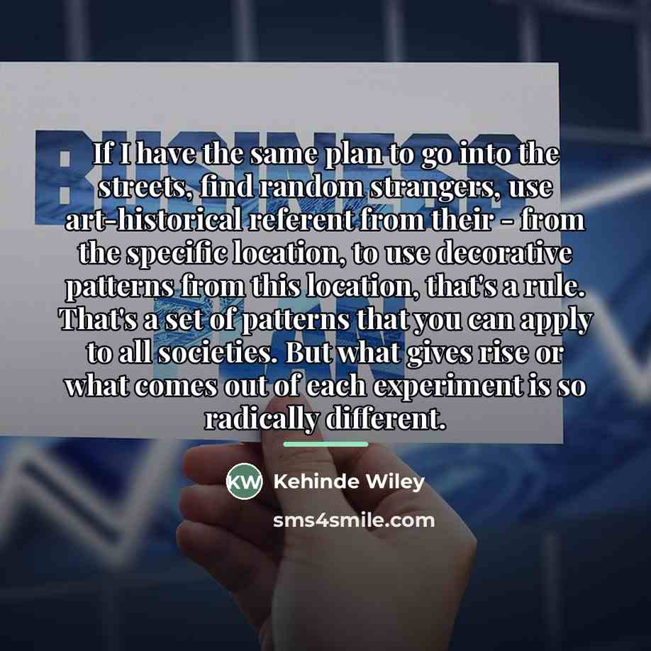 “If I have the same plan to go into the…” quote by Kehinde Wiley