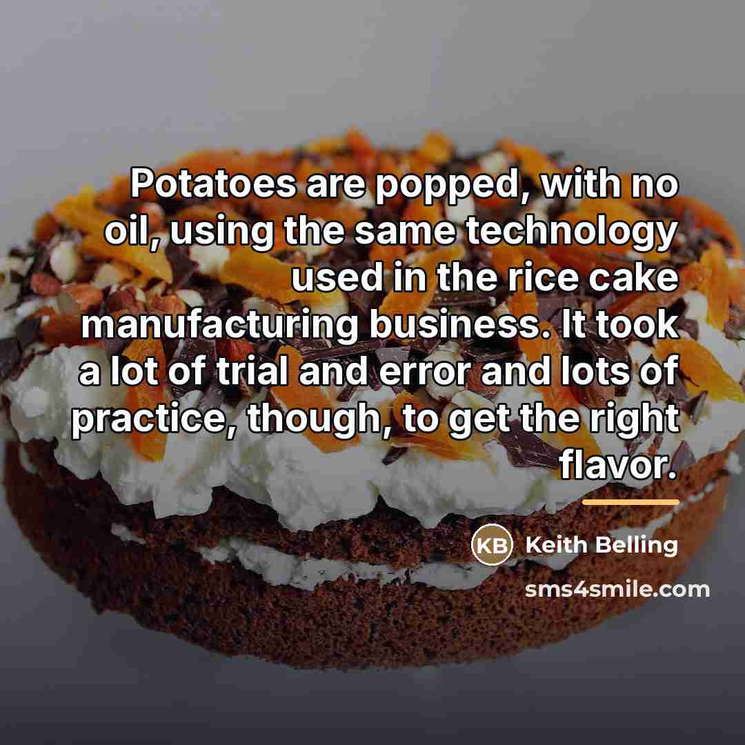“Potatoes are popped, with no oil, using the same technology…” quote by Keith Belling