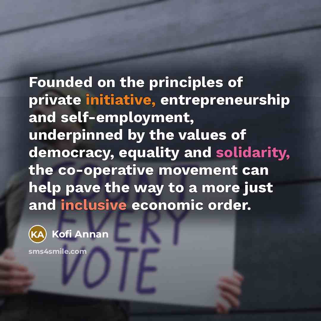 “Founded on the principles of private initiative, entrepreneurship and self-employment,…” quote by Kofi Annan