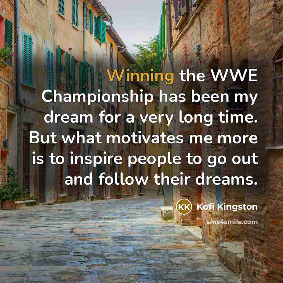 “Winning the WWE Championship has been my dream for a…” quote by Kofi Kingston