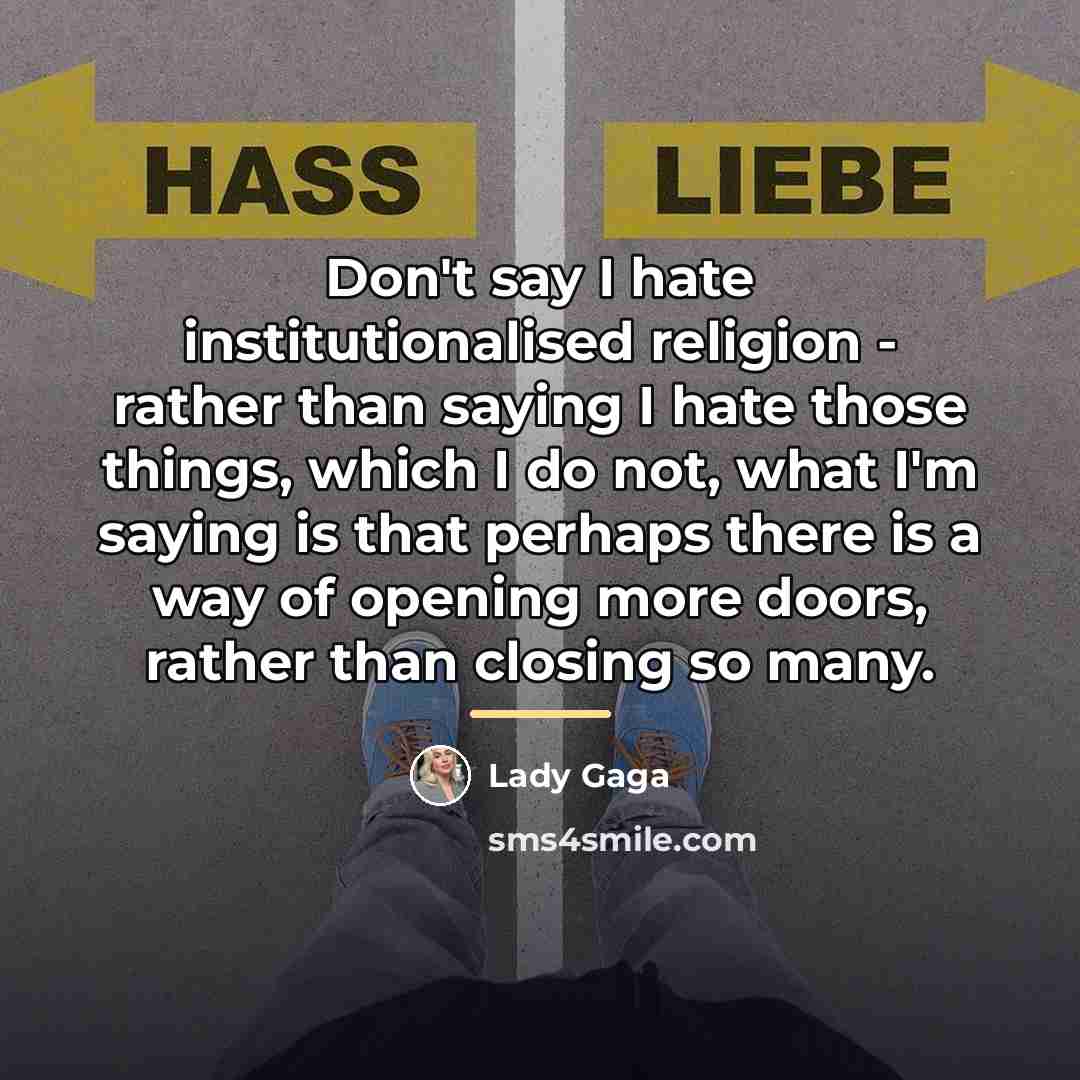 “Don't say I hate institutionalised religion - rather than saying…” quote by Lady Gaga