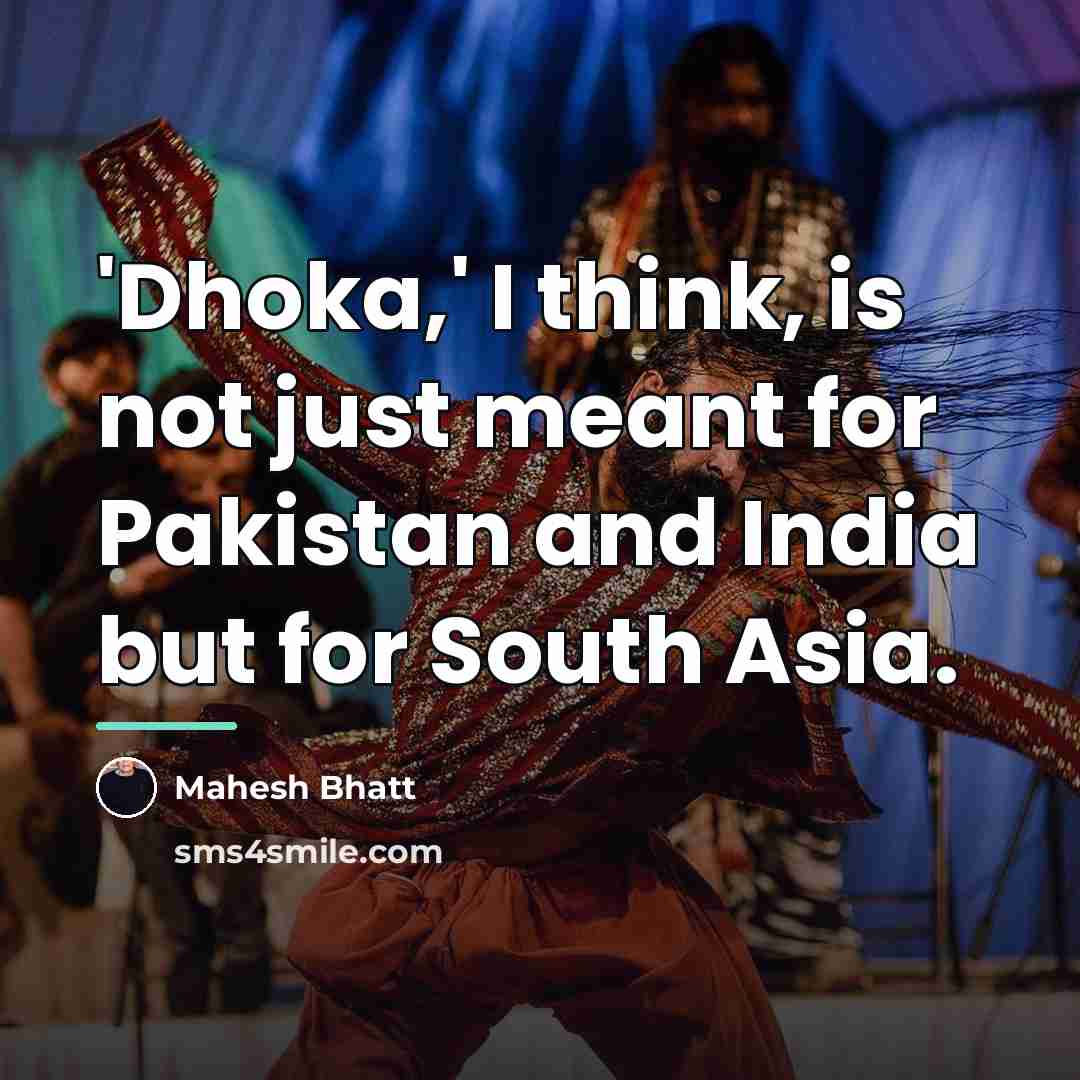 “'Dhoka,' I think, is not just meant for Pakistan and…” quote by Mahesh Bhatt
