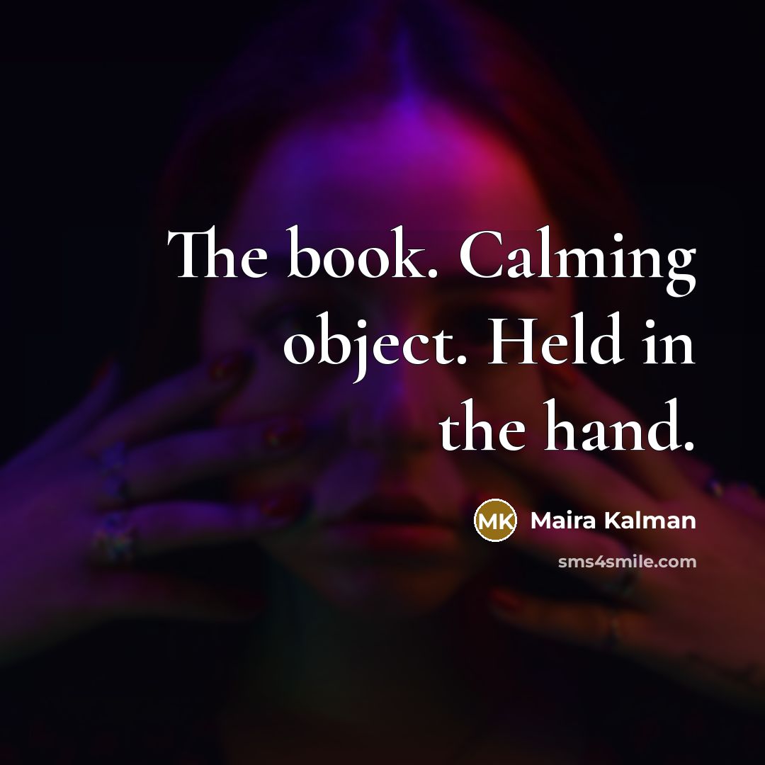 “The book. Calming object. Held in the hand.…” quote by Maira Kalman