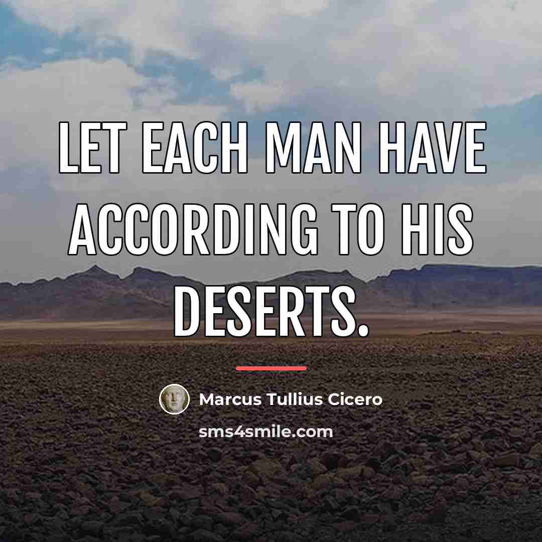“Let each man have according to his deserts.…” quote by Marcus Tullius Cicero