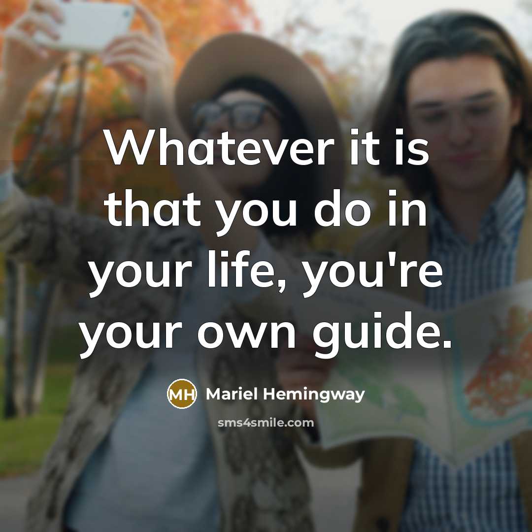 “Whatever it is that you do in your life, you're your own guide.” quote by Mariel Hemingway