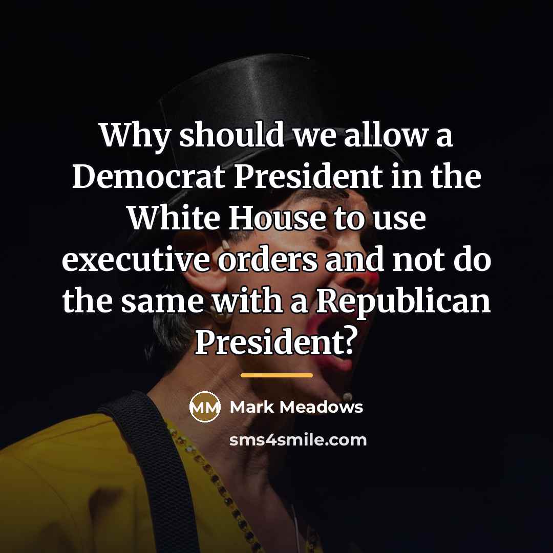 “Why should we allow a Democrat President in the White…” quote by Mark Meadows