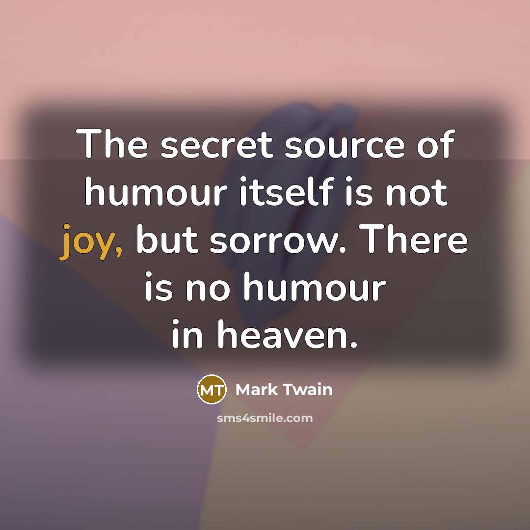 “The secret source of humour itself is not joy, but…” quote by Mark Twain