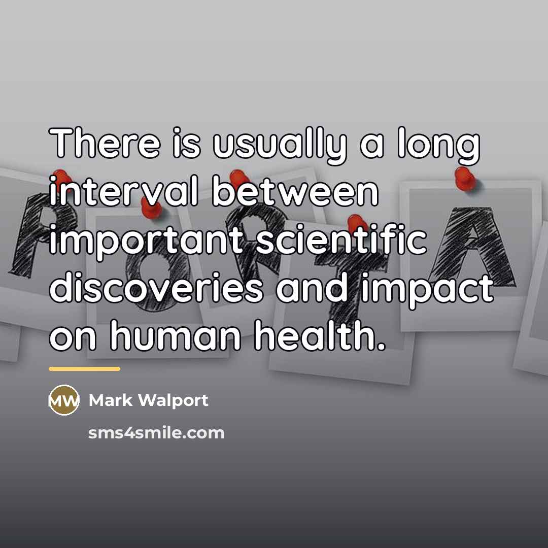 “There is usually a long interval between important scientific discoveries…” quote by Mark Walport