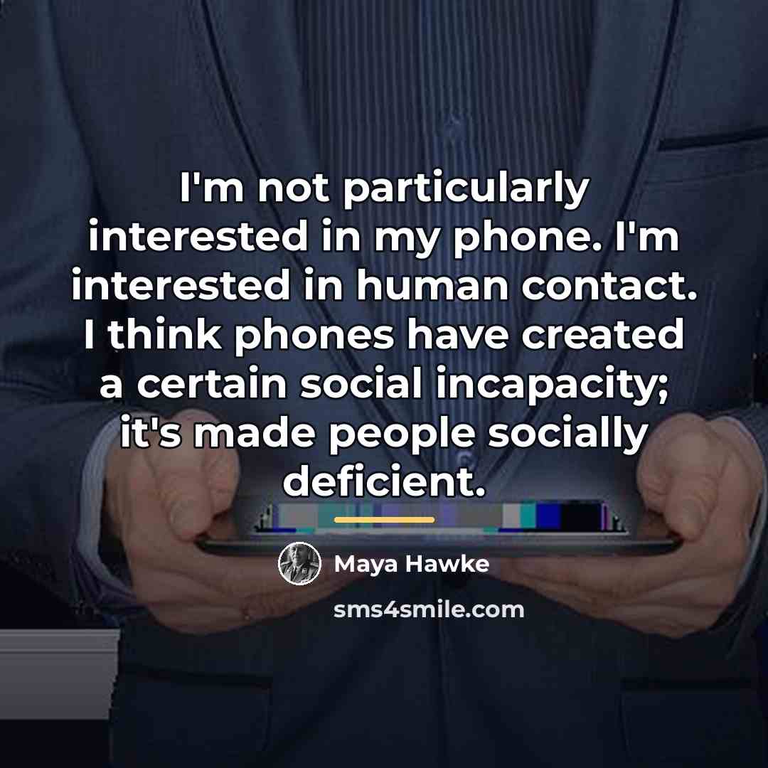 “I'm not particularly interested in my phone. I'm interested in…” quote by Maya Hawke