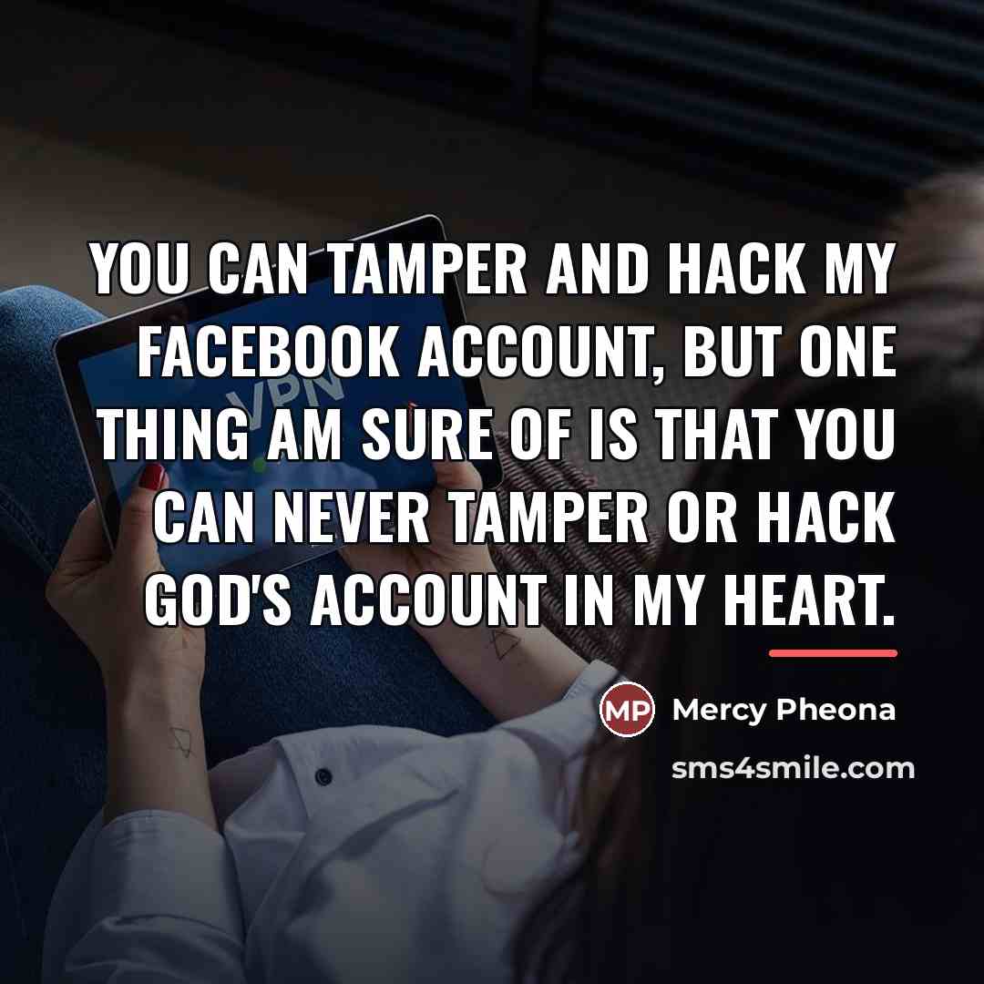 “You can tamper and hack my facebook account, but one…” quote by Mercy Pheona