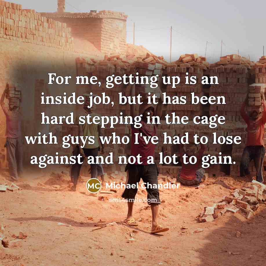 “For me, getting up is an inside job, but it…” quote by Michael Chandler