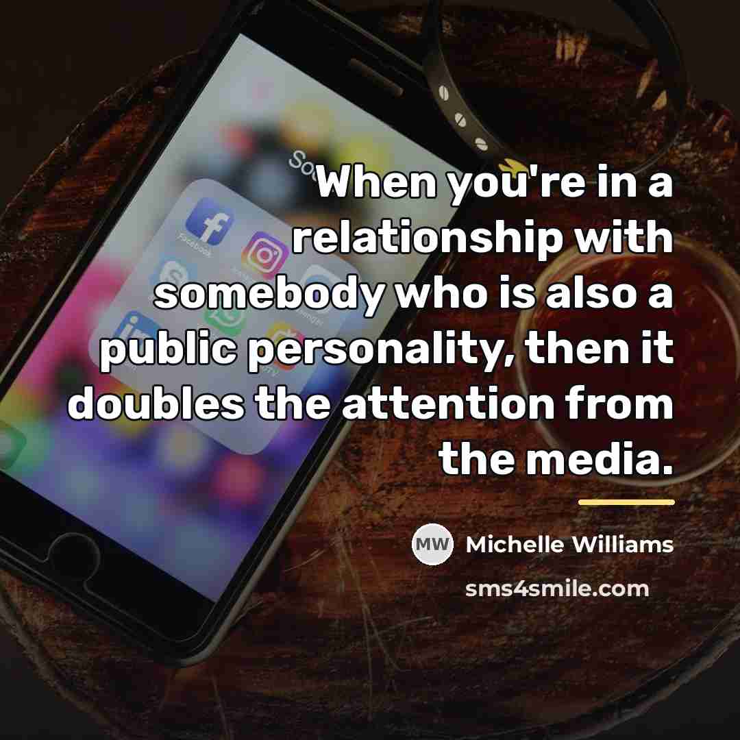 “When you're in a relationship with somebody who is also…” quote by Michelle Williams