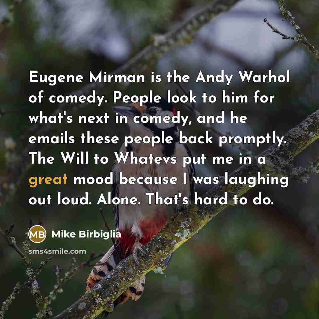 “Eugene Mirman is the Andy Warhol of comedy. People look…” quote by Mike Birbiglia